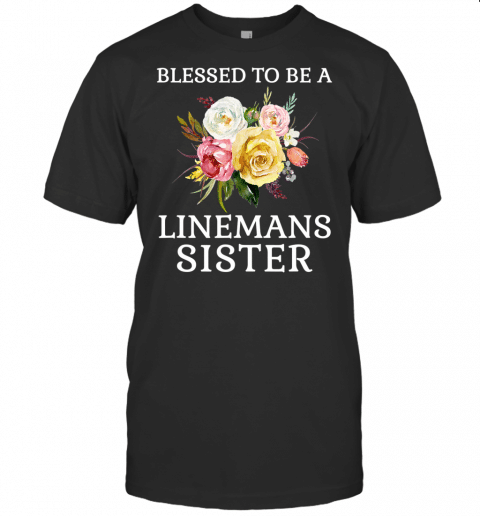 Blessed To Be A Linemans Sister Gift For Linemans Sister T Shirt