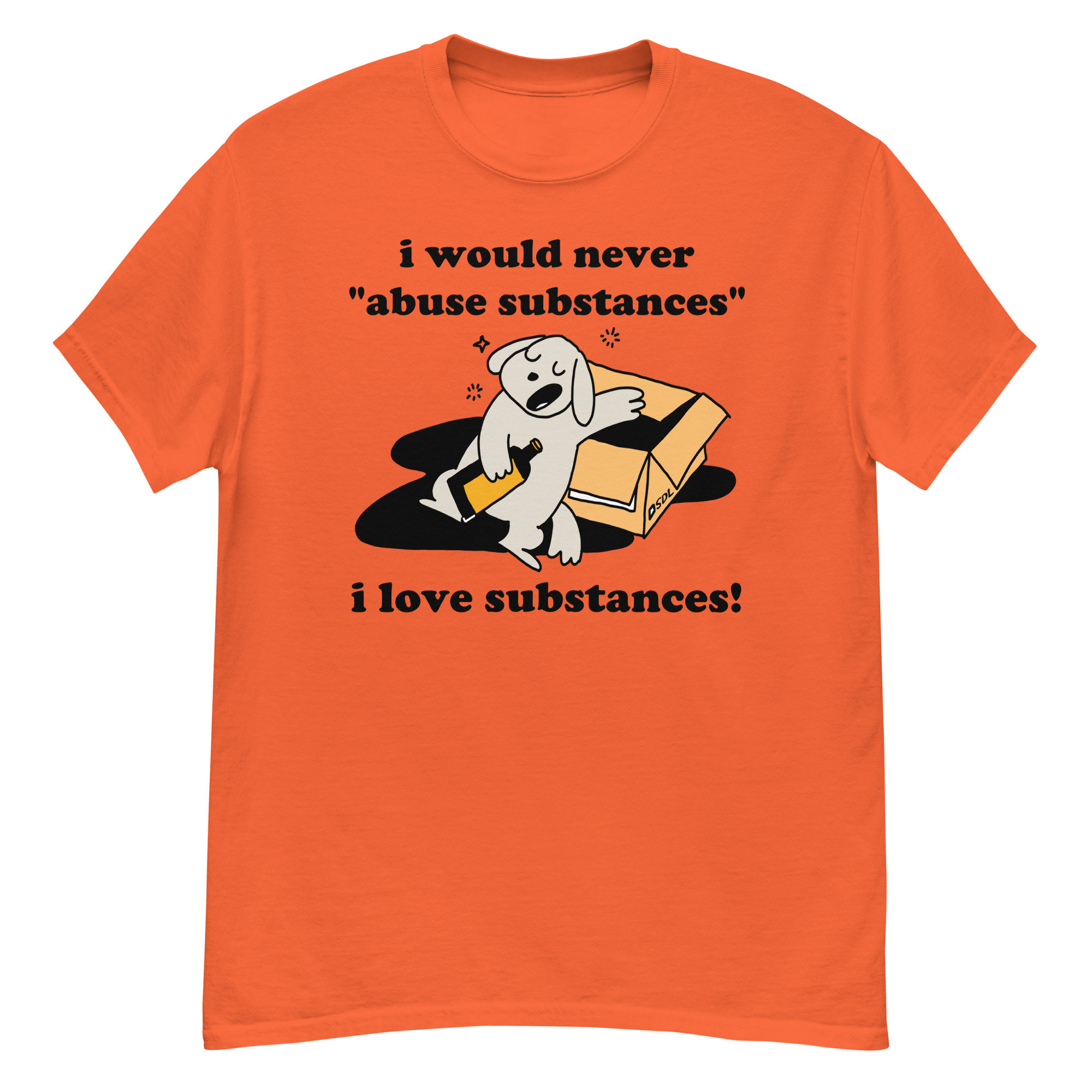 I Would Never Abuse Substances, I Love Substances – Funny, Ironic, Meme T-Shirt