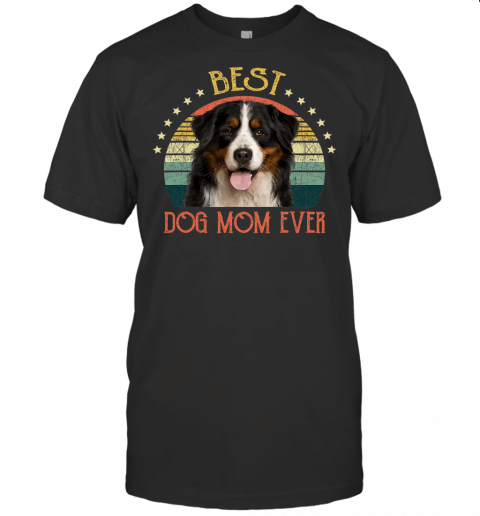 Womens Best Dog Mom Ever Bernese Mountain Day T Shirt