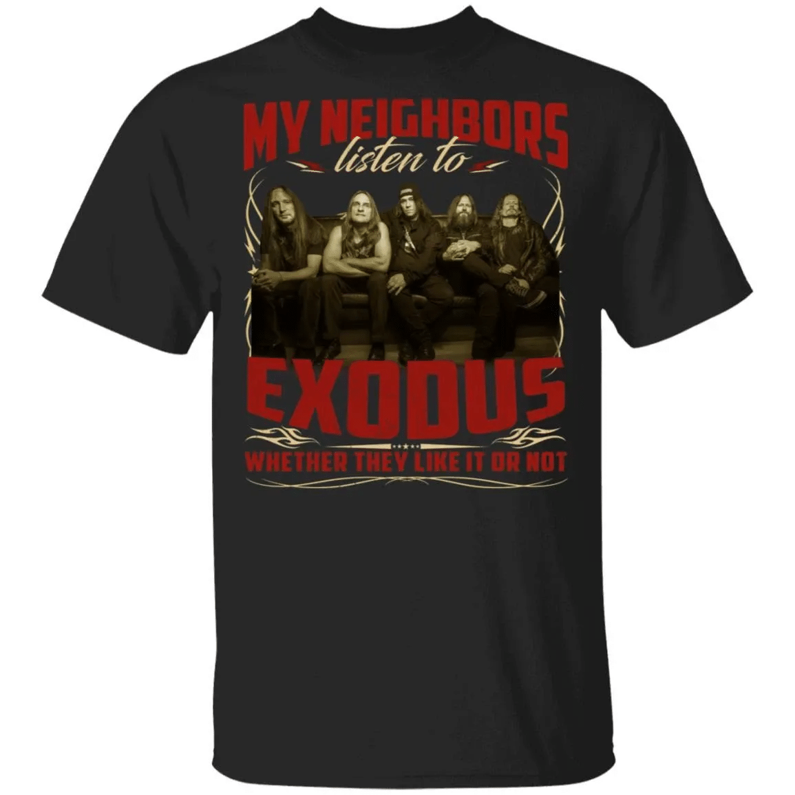 My Neighbors Listen To Exodus Whether They Like Or Not T-Shirt Va04