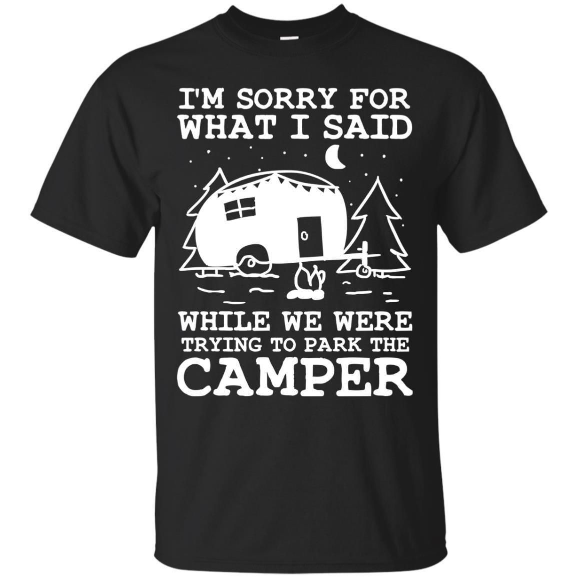 Im Sorry For What I Said While We Were Trying To Park The Camper Shirt