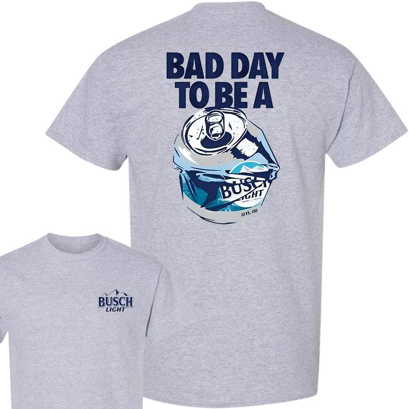 Bad Day to Be a Busch Light T-Shirt, Graphic Tee, For Men, For Women