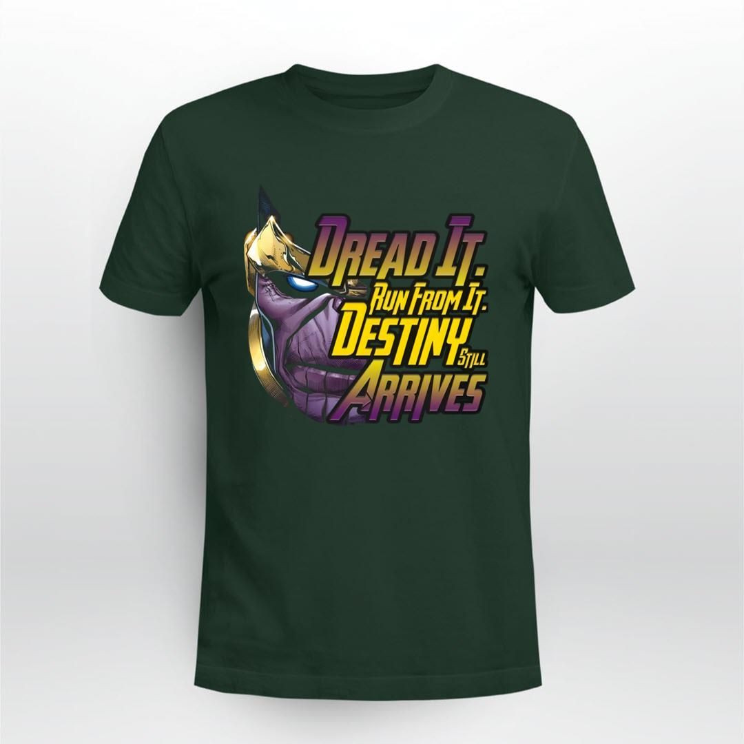 Dread It Run From It Destiny Still Arrives Shirt