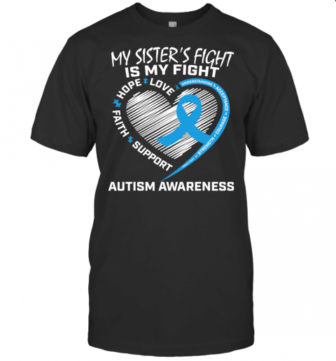 Blue Heart My Sisters Fight Is My Fight Autism Awareness T Shirt