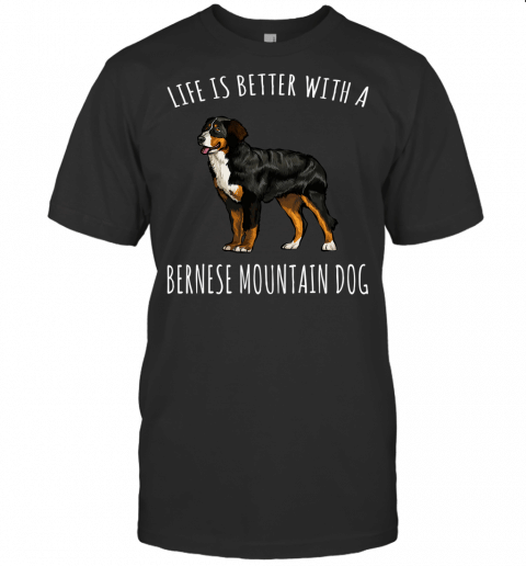 Life Is Better With A Bernese Mountain Dog Lover T Shirt Copy