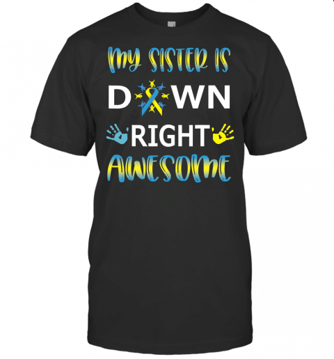 Down Syndrome Sister Sibling Gift Tshirt Down Right Awesome T Shirt