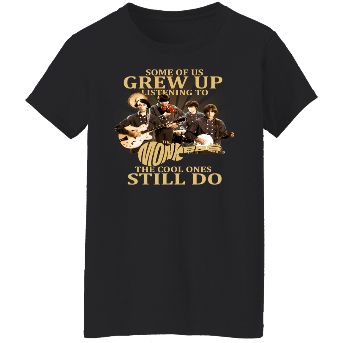 Some Of Us Grew Up Listening To The Monkees Rock Band Ladies’ T-Shirt