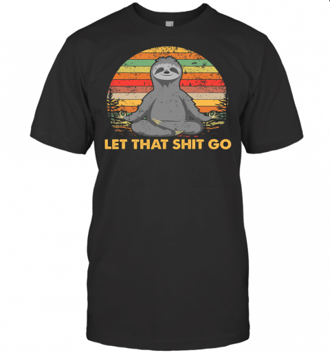 Vintage Let That Shit Go Sloth Yoga Meditation Retro Funny T Shirt