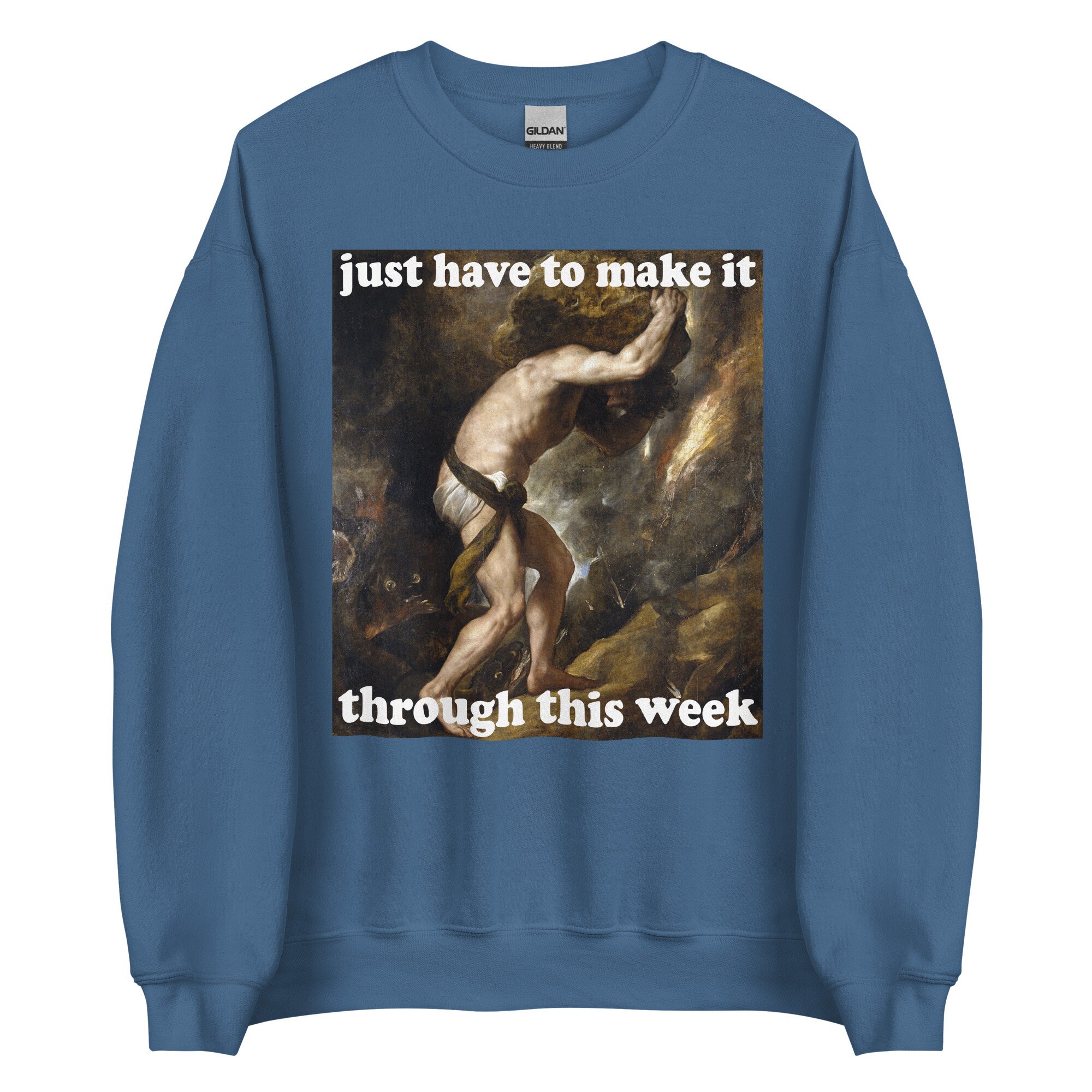 Just Have To Make It Through This Week – Sisyphus, Greek Mythology, Meme Sweatshirt