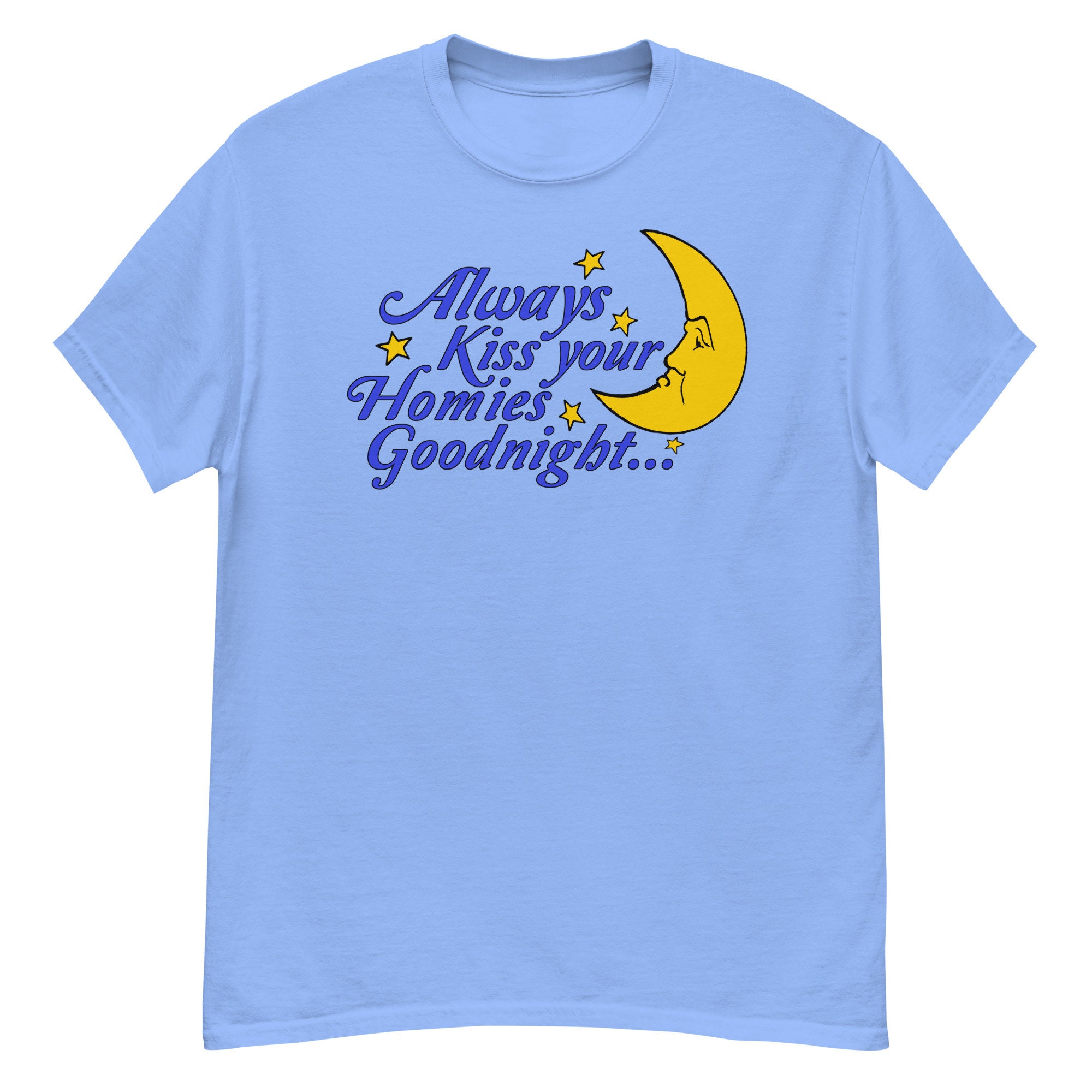 Always Kiss Your Homies Goodnight – Oddly Specific Meme T-Shirt