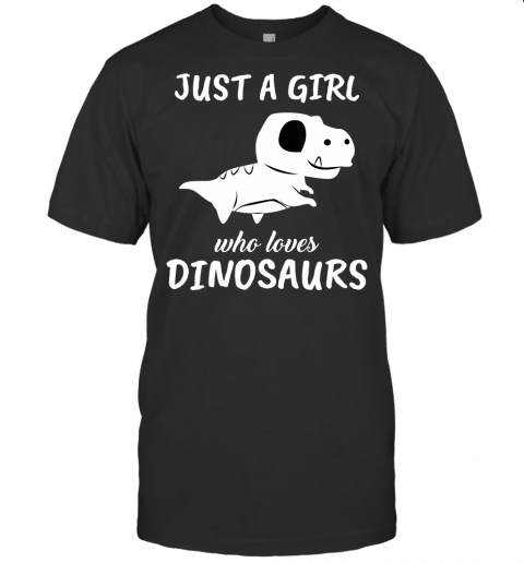 Just A Girl Who Loves Dinosaurs Clothes Outfit Gift T Rex T Shirt