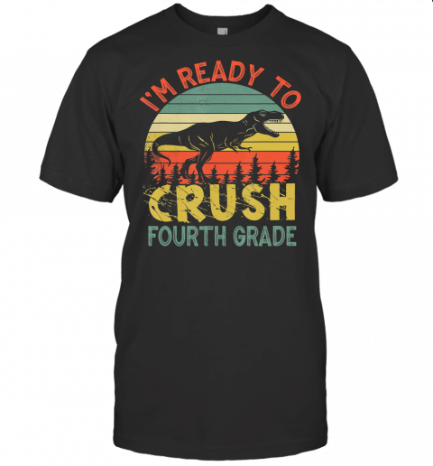 First Day Of Fourth Grade Im Ready To Crush Dinosaur Boys T Shirt