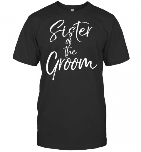 Matching Bridal Party Gifts For Family Sister Of The Groom T Shirt