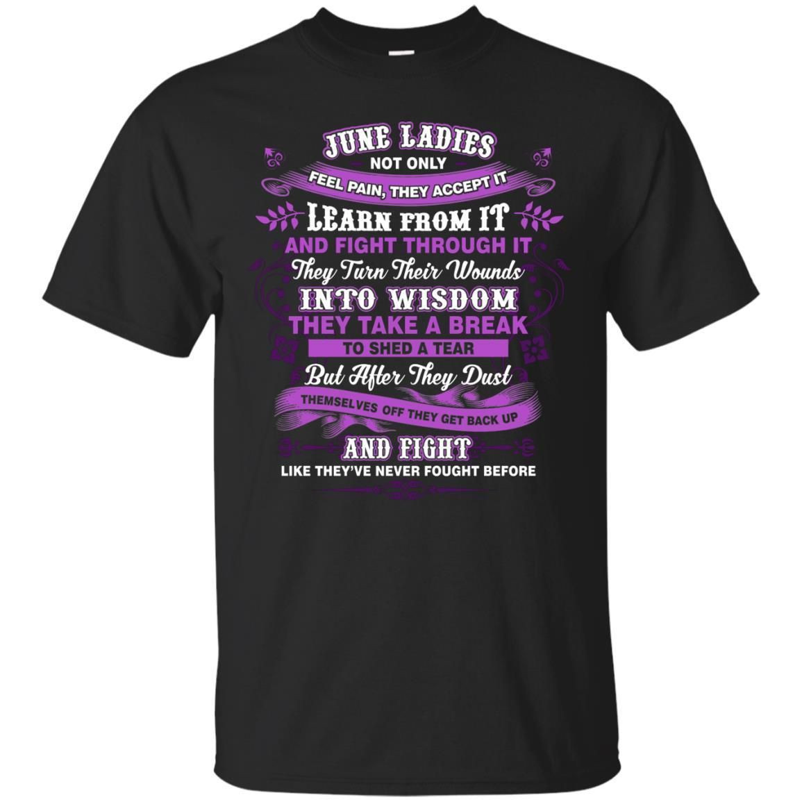 June Ladies Shirt Not Only Feel Pain They Accept It Learn From It They Turn Their Wounds Into Wisdom