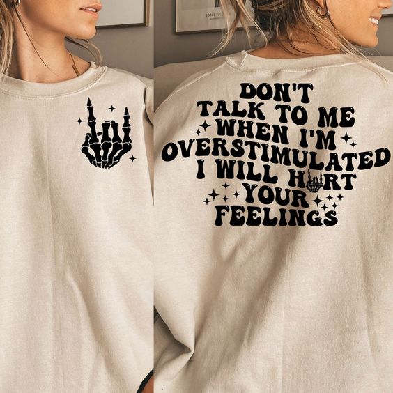 Don’t Talk to Me When I’m Overstimulated I Will Hurt Your Feelings Sweater