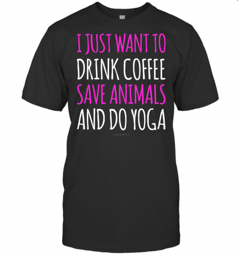 I Want Drink Coffee Save Animals Do Yoga  Funny Yoga Shirts