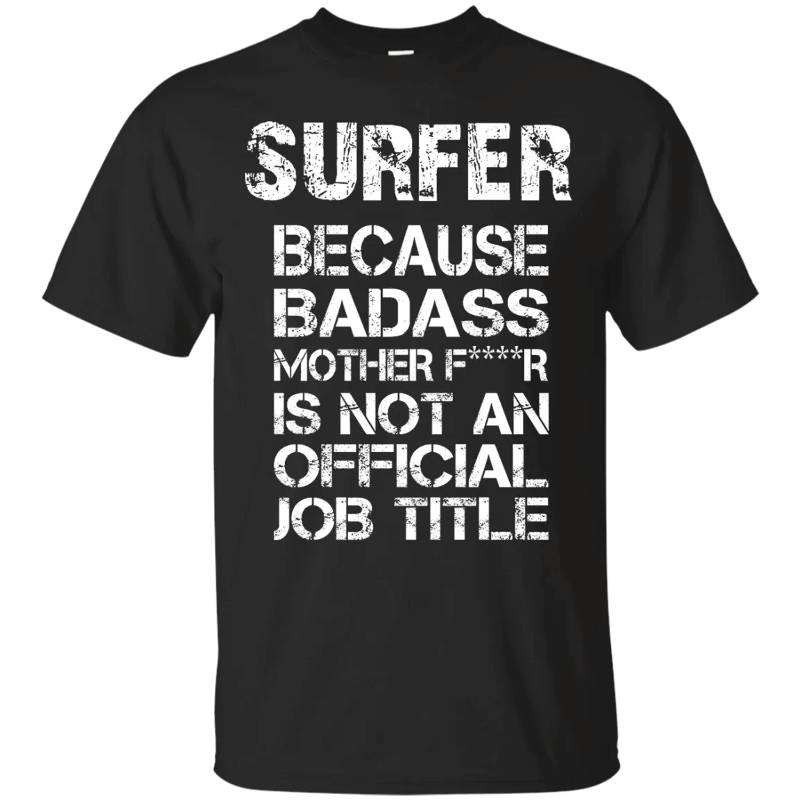 Surfer Because Badass Mother F****R Is Not An Official Job Title ? T & Accessories T-Shirt