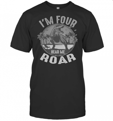 Funny Im 4 Birthday Hear Me Roar Gift For Kids Boys Girls T Shirt