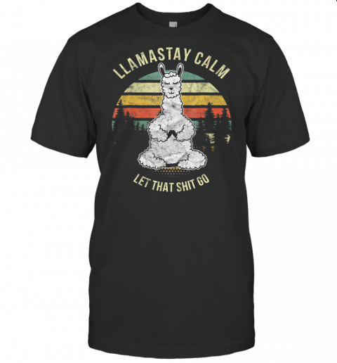 Funny Yoga Llama Alpaca T Shirt Llamastay Calm Let That Shit