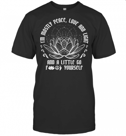 Im Mostly Peace Love And Light Yoga Meditation T Shirt T Shirt