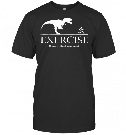 Exercise Motivation Required Funny T Rex Running Tshirt