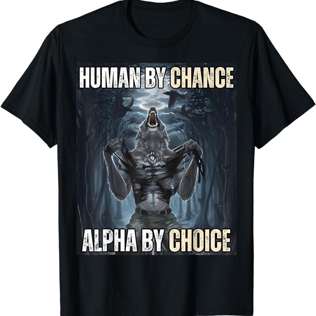 Human By Chance Alpha By Choice Cool Funny Alpha Wolf Meme T-Shirt Classic Cotton T-shirt