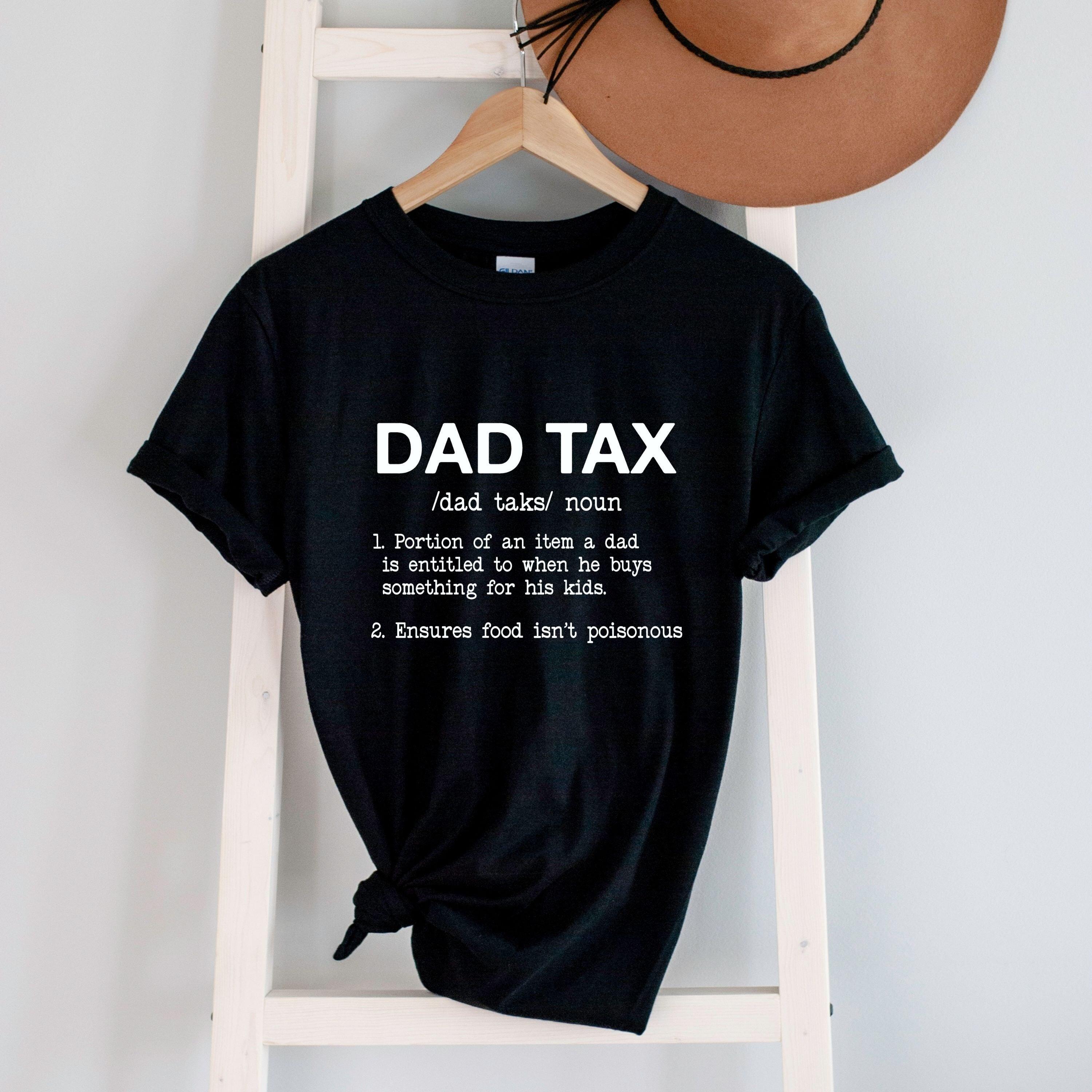 Funny Dad Shirt, Gift For Dad, Fathers Day Gift Shirt, Dad Tax T-Shirt