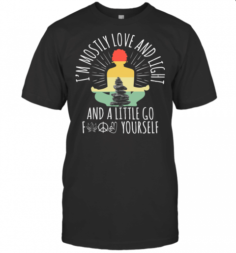 Im Mostly Peace Love And Light And A Little Go Yoga Tshirt T Shirt