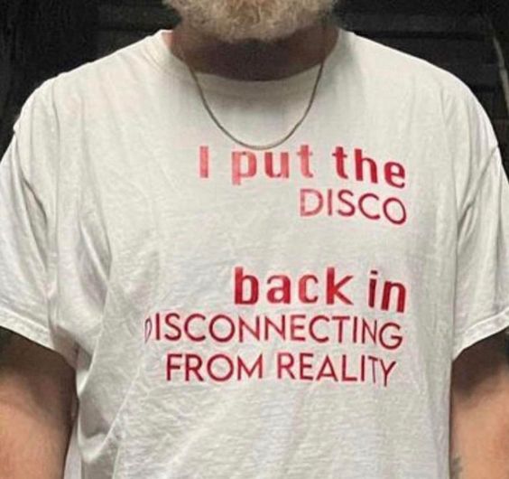 I Put The DISCO Back In Disconnecting From Reality Shirt