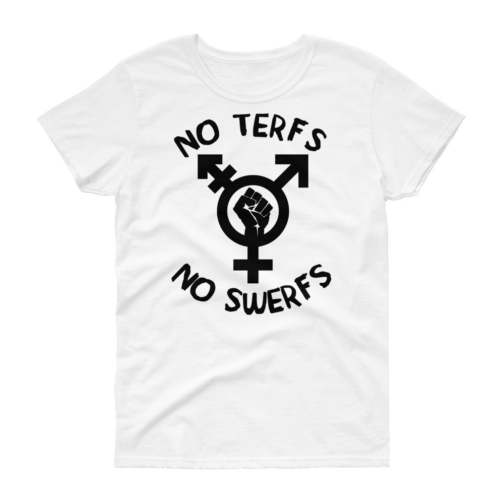 No Terfs No Swerfs – LGBTQ Transgender, Sex Worker “Women’s Cut” T-Shirt