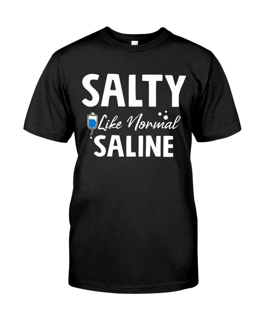 Salty Like Normal Saline Funny Blue Nurses Nursing Women Men Shirts