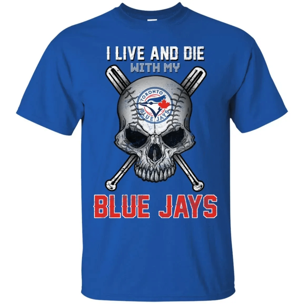 I Live And Die With My Toronto Blue Jays T Shirt