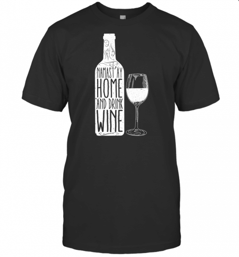 Namastay Namaste Home And Drink Wine Funny Yoga Drinking Premium T Shirt