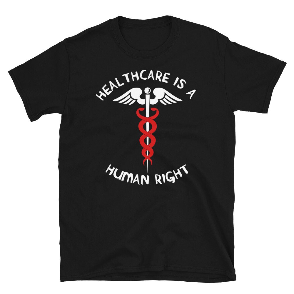 Healthcare Is A Human Right – Caduceus, Medicare For All, Bernie Sanders T-Shirt