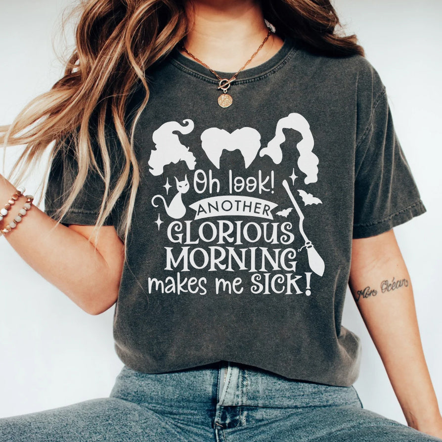 Oh Look Another Glorious Morning Makes Me Sick Shirt