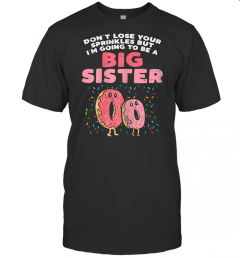 Donut Going To Be Big Sister Pregnancy Announcement Gift T Shirt