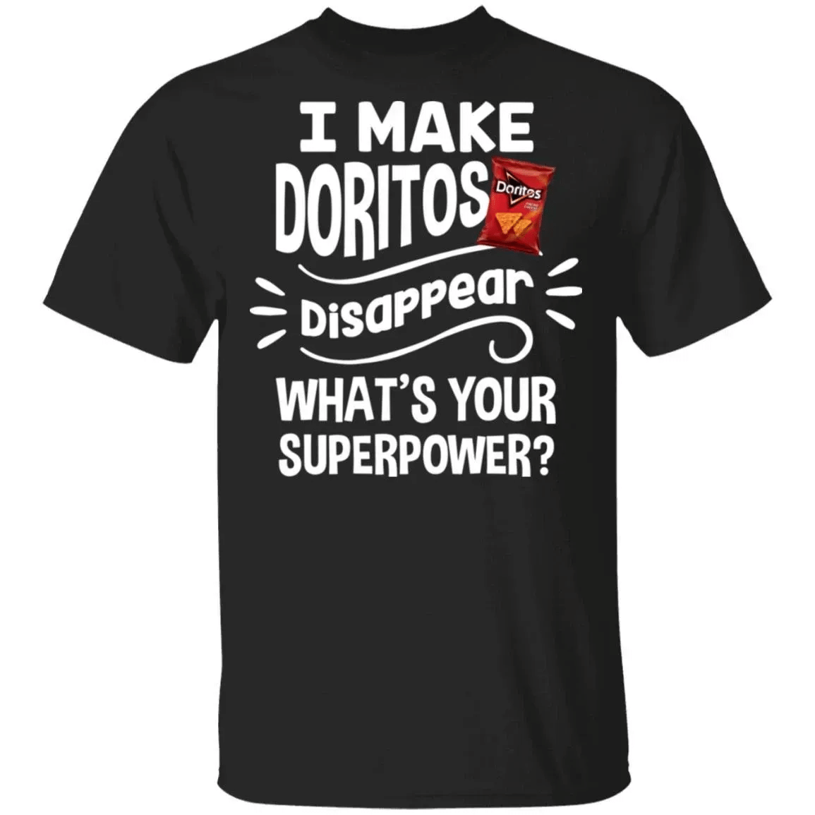 I Make Doritos T-Shirt Disappear Whats Your Superpower Tee Tt12