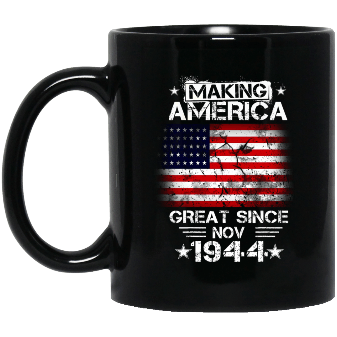 Making America Great Since Nov 1944 Mug