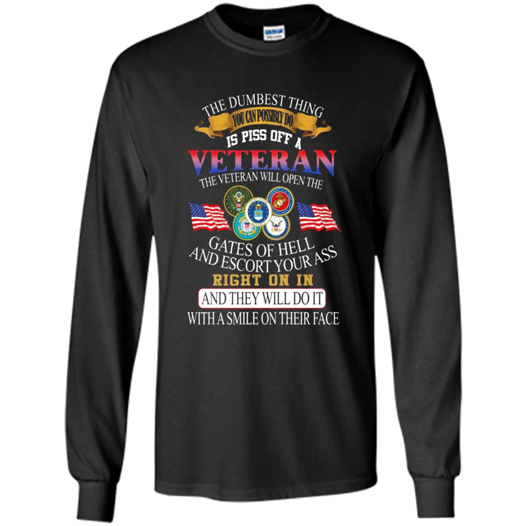 The Dumbest Thing You Can Possibly Do Is Piss Off A Veteran – Long Sleeve T-Shirt