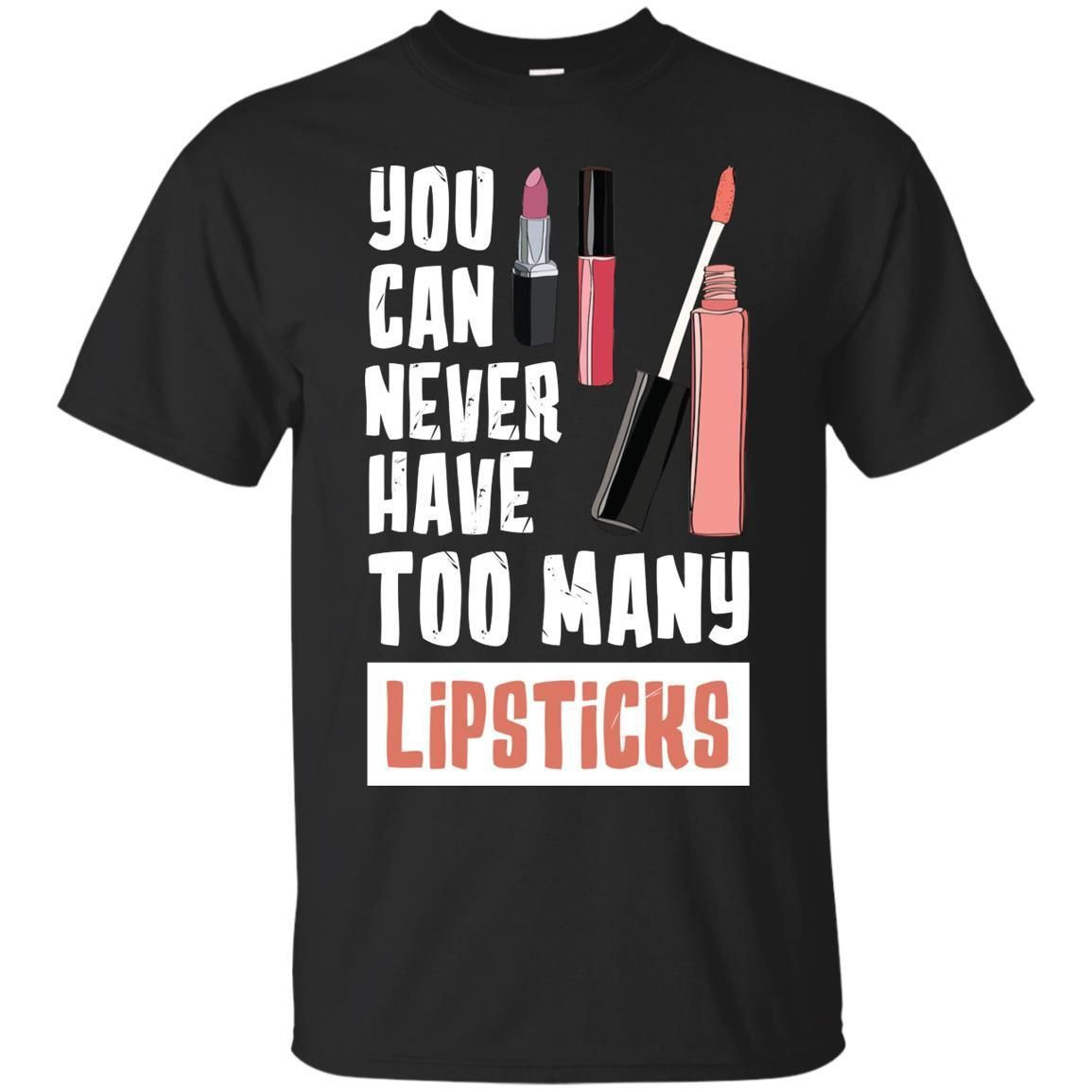 You Can Never Have Many Lipsticks Shirt