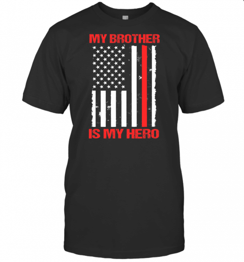 My Brother Is My Hero Firefighter Thin Red Line Sister Gift T Shirt