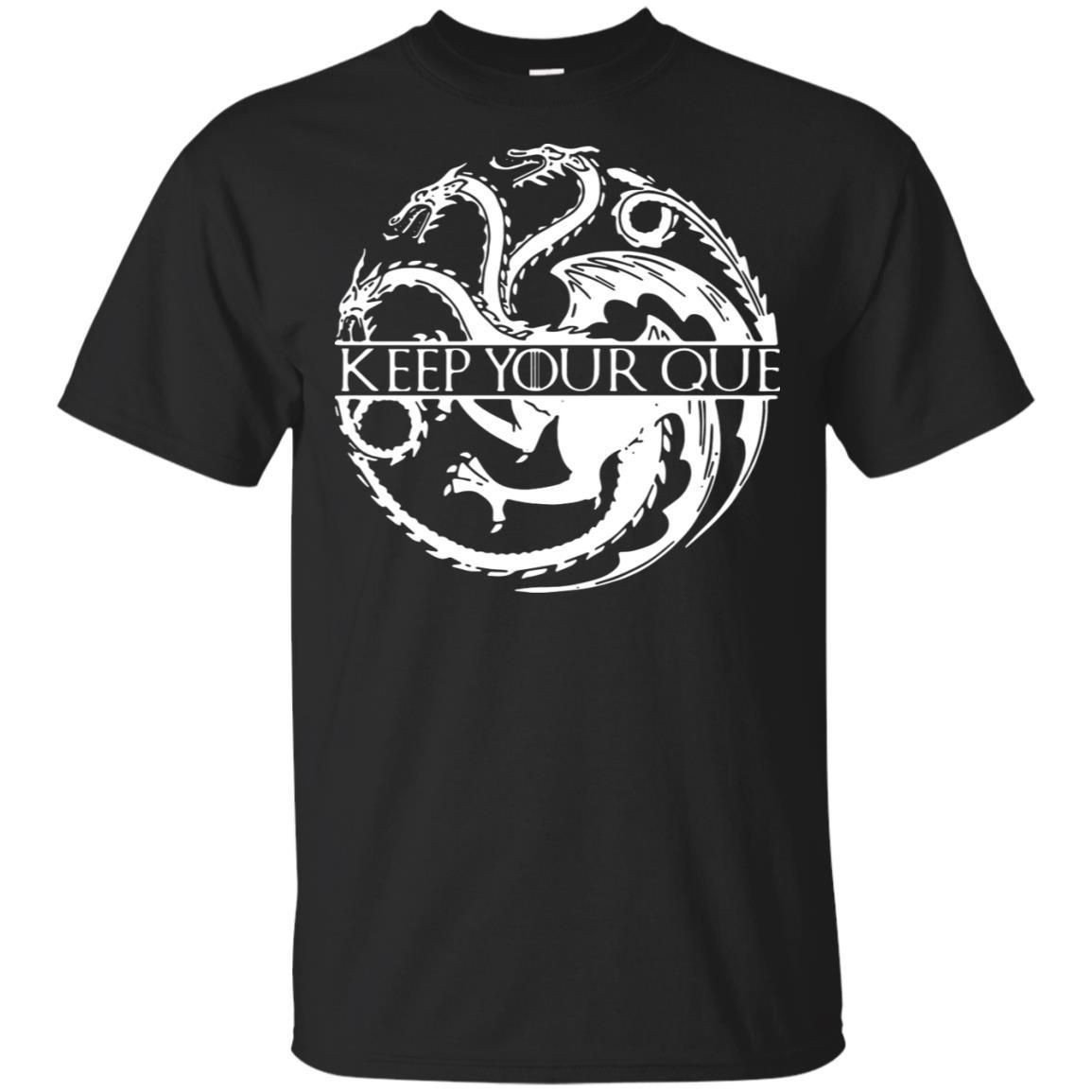 Game Of Thrones Keep Your Que Shirt T Shirt