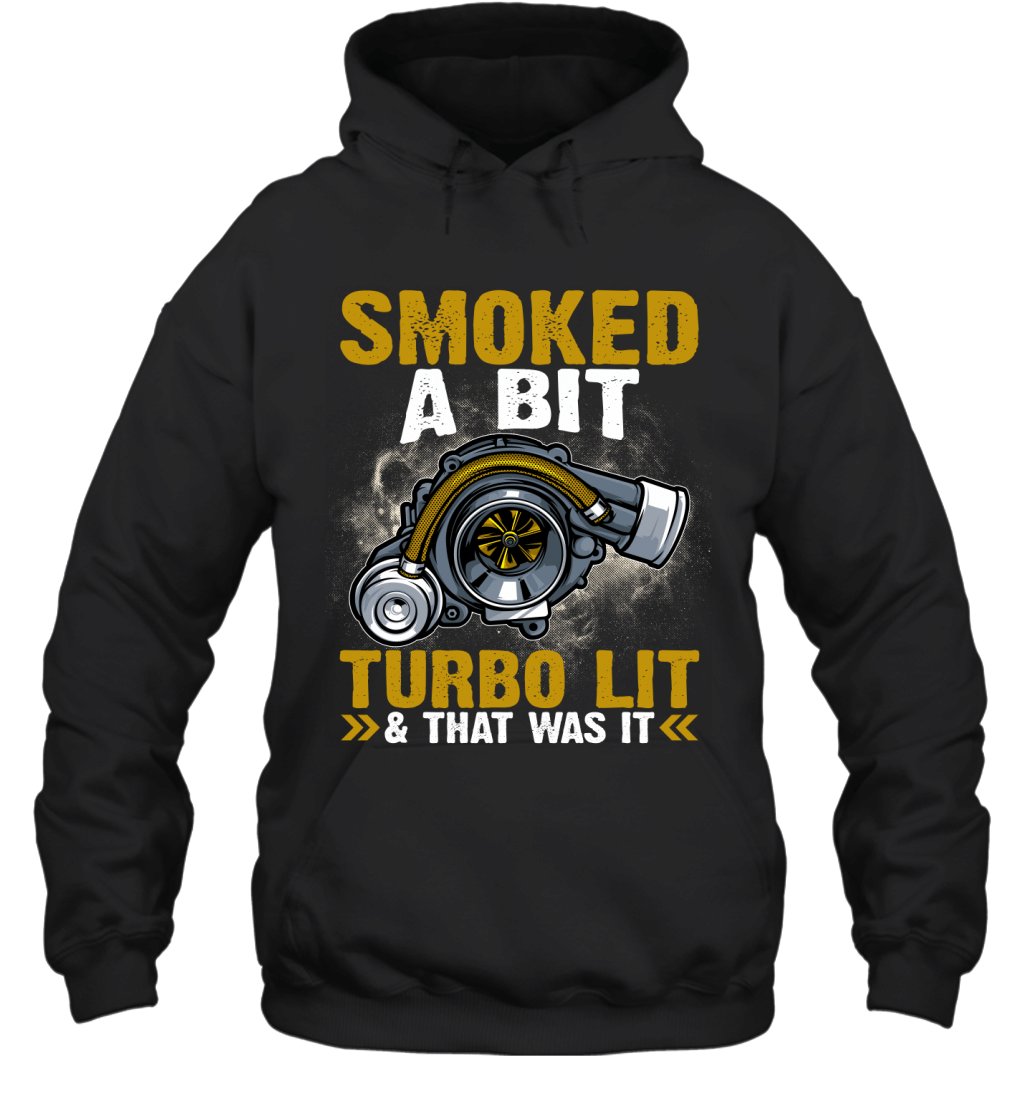 Smoked A Bit Turbo Lit And That Was It Funny Car Lovers Shirt Hoodie