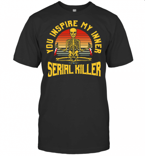 You Inspire My Inner Serial Killer Vintage Meditation Yoga T Shirt