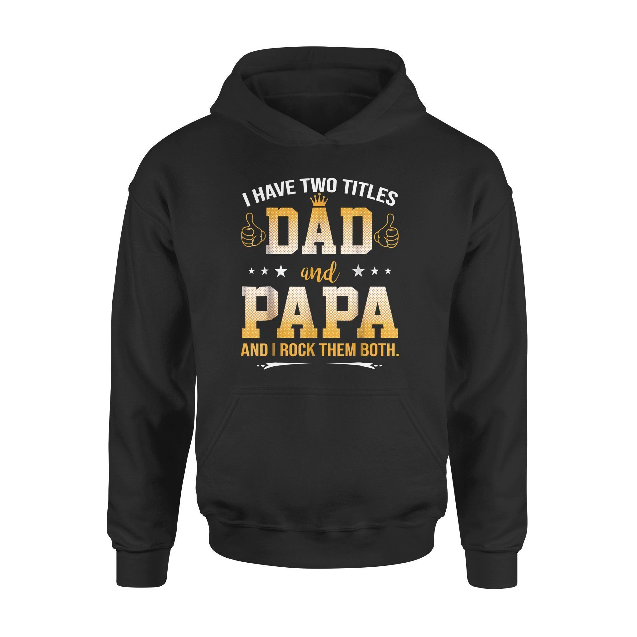 Fathers Day Black I Have Two Titles Dad And Papa And I Rock Them Both – Standard Hoodie