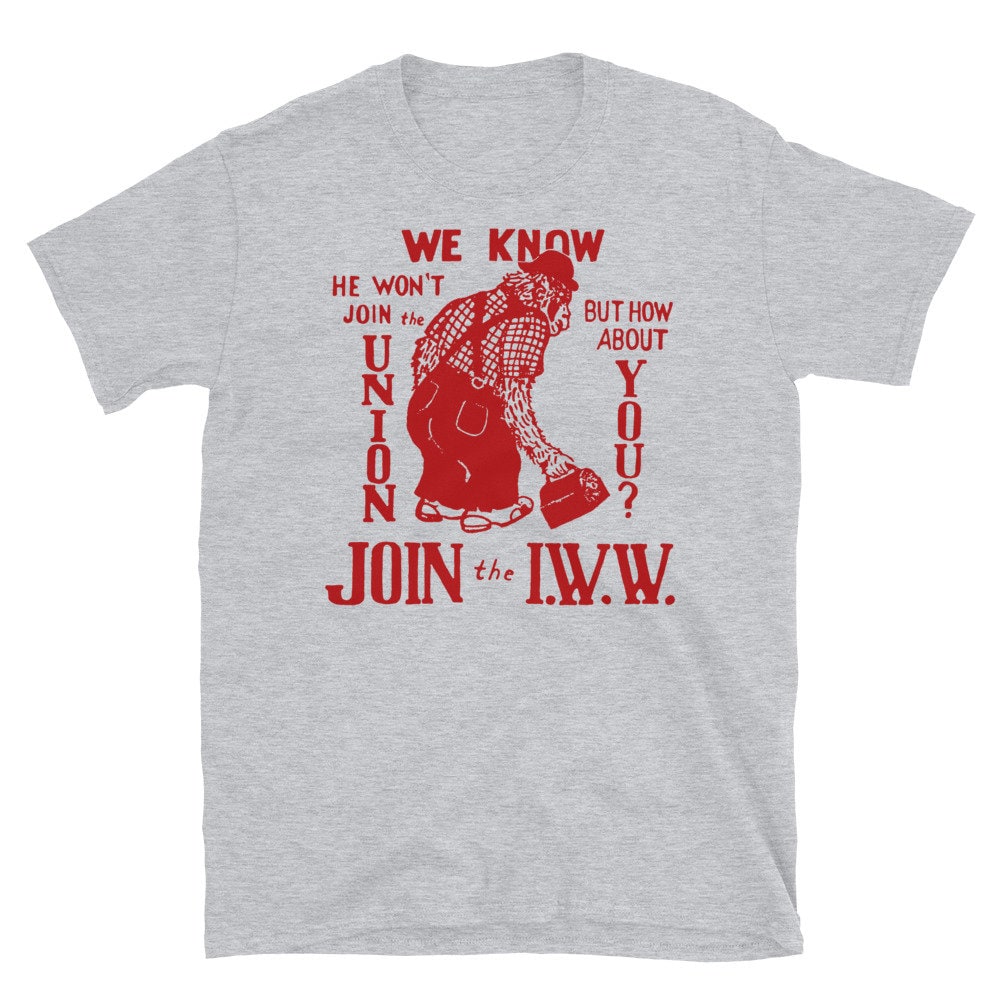 Join The IWW – Industrial Workers of the World, Anti-Scab, Labor History, Union, Socialist T-Shirt