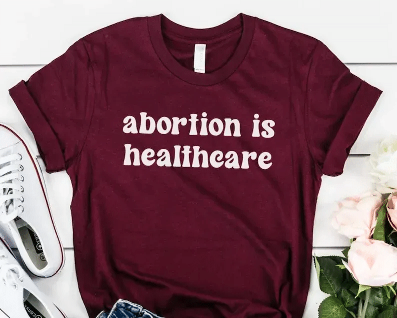 Abortion Is Healthcare Shirt / Pro Choice Tee Shirt / Feminist Tee / Womens Rights Shirt