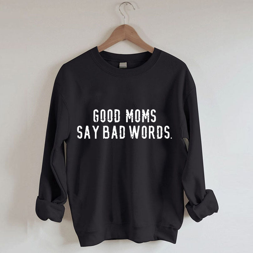 Good Moms Say Bad Words Sweatshirt