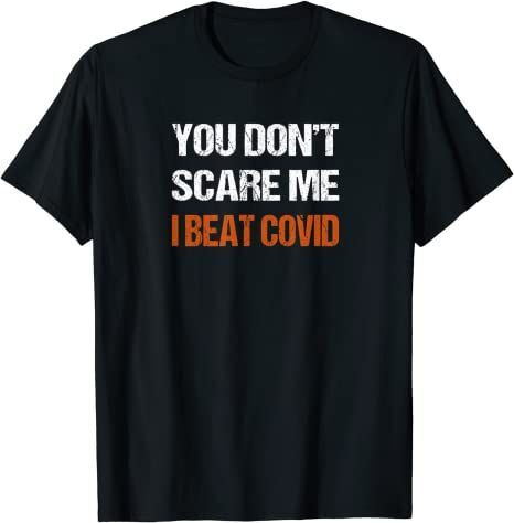 You Dont Scare Me I Beat Covid Men Women Covid Survivor T-Shirt