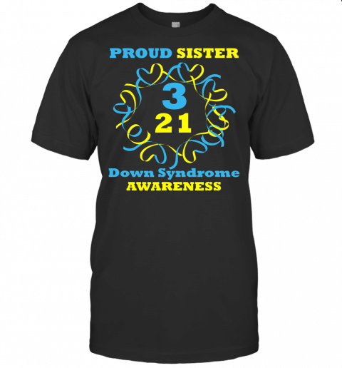 Down Syndrome Awareness T Shirt Proud Sister T Shirt